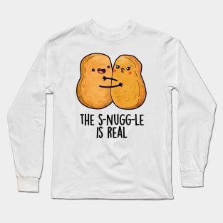 The Snuggle Is Real Funny Nugget Pun Long Sleeve T-Shirt